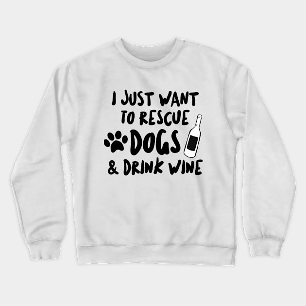 Want To Rescue Dogs and Drink Wine Crewneck Sweatshirt by RobinBobbinStore